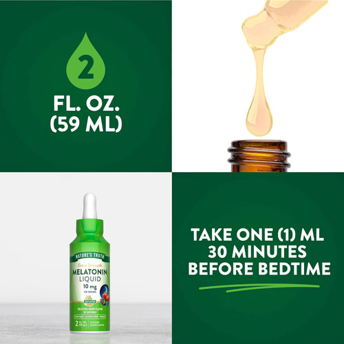 Nature's Truth Extra Strength Melatonin 10 mg, 2 fl. oz. berry flavor. Take 1 ml 30 minutes before bed.